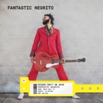 Fantastic Negrito - Bad Guy Necessity
