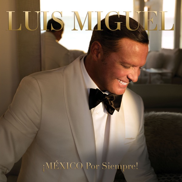 Luis Miguel ¡MÉXICO Por Siempre! [iTunes Plus AAC M4A] (2017