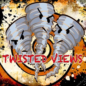Twisted Views Episode 007