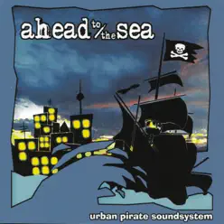 Urban Pirate Soundsystem - Ahead to the Sea