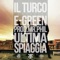 Ultima spiaggia (feat. Egreen) - Il Turco lyrics