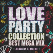 LOVE PARTY COLLECTION -BEST MEGA MIX- mixed by DJ ma-mi artwork