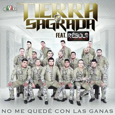 No Me Quedé Con las Ganas (feat. Regulo Caro) - Single - Banda Tierra Sagrada