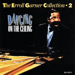 The Erroll Garner Collection, Vol. 2 - Dancing on the Ceiling - Erroll Garner The Erroll Garner Collection, Vol. 2 - Dancing on the Ceiling - Erroll Garner