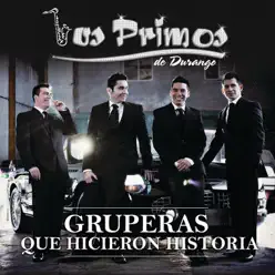 Gruperas Que Hicieron Historia - Los Primos De Durango