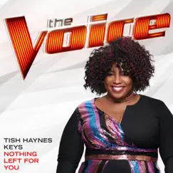 Nothing Left For You (The Voice Performance) - Single by Tish Haynes Keys album reviews, ratings, credits