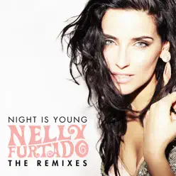 Night Is Young (The Remixes) - EP - Nelly Furtado