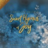 Sweet Hymns of Joy: Carols of Christmas - EP