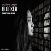 You've Been Blocked (Countryman Remix) - Single album lyrics, reviews, download
