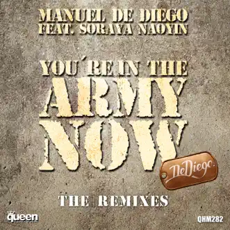 You're in the Army Now (The Remixes) [feat. Soraya Naoyin] by Manuel de Diego album reviews, ratings, credits