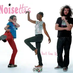 Don't Give Up - Single - Noisettes