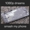 Smash My Phone - 1080p dreams lyrics