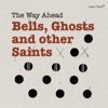 Bells, Ghosts and other Saints (feat. André Roligheten, Kristoffer Alberts, Niklas Barnö, Mats Äleklint, Mattias Ståhl, Ola Høyer & Tollef Østvang)