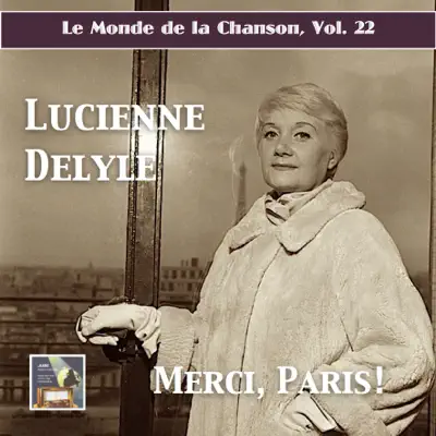 Le monde de la chanson, Vol. 22 : Merci Paris — Lucienne Delyle (Remastered 2017) - Lucienne Delyle