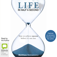Matthew Michalewicz - Life in Half a Second: How to Achieve Success Before it's Too Late (Unabridged) artwork