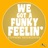 We Got a Funky Feelin'