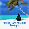 Stream & download Smooth Jazz Paradise Lounge – Jazz Relaxation, Music for Travel, Morning Better Mood, Instrumental Background