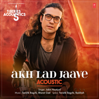 Jubin Nautiyal, Tanishk Bagchi & Bharat Goel - Akh Lad Jaave Acoustic (From 