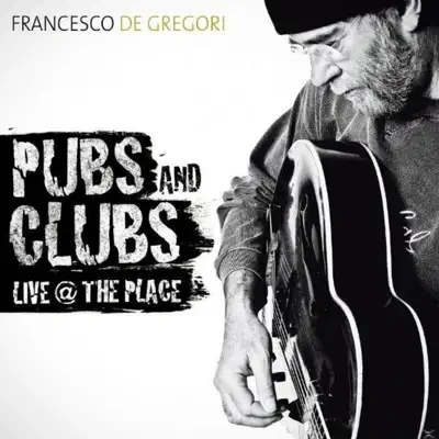 Pubs and Clubs Live @ The Place - Francesco De Gregori