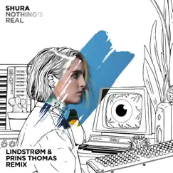 Nothing's Real (Lindstrøm & Prins Thomas Remix) - Single by Shura album reviews, ratings, credits