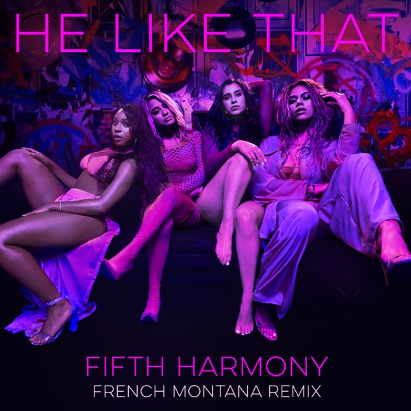 He Like That (French Montana Remix) [feat. French Montana] - Single - Fifth Harmony