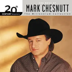 20th Century Masters - The Millennium Collection: Best of Mark Chesnutt - Mark Chesnutt