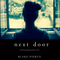 Blake Pierce - Next Door (A Chloe Fine Psychological Suspense Mystery—Book 1) artwork