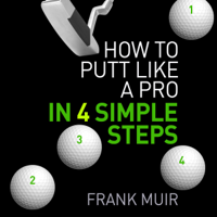 Frank Muir - How to Putt Like a Pro in 4 Simple Steps (Unabridged) artwork