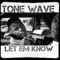 Let 'em Know - Tone Wave lyrics