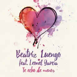 Te Echo de Menos (feat. Leonel García) - Single - Beatriz Luengo