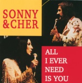 Sonny & Cher - All I Ever Need Is You