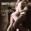 Smooth Jazz for Lovers Vol. 2: Sensual Collection, Smooth Morning, Sexy Lounge, Late Night Melodies album lyrics, reviews, download