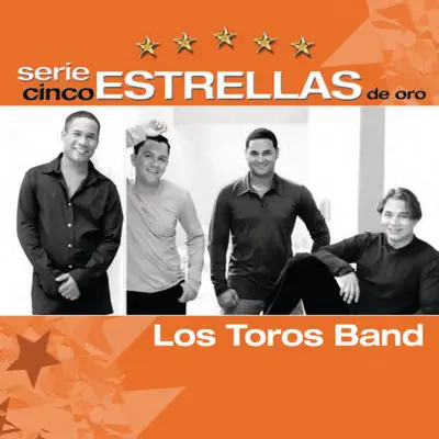 Serie Cinco Estrellas: Los Toros Band - Los Toros Band