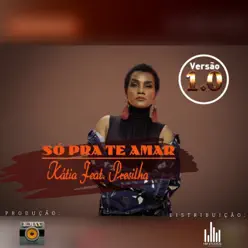 Só Pra Te Amar (feat. Presilha) - Single - Kátia Só Pra Te Amar (feat. Presilha) - Single - Kátia