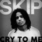 Cry to Me - Skip lyrics