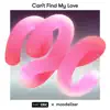 Can't Find My Love - Moodelizer Remix - Single album lyrics, reviews, download
