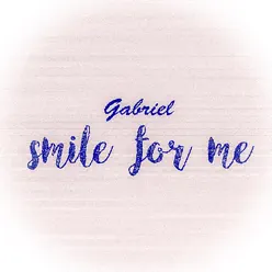 Smile for Me - Single - Gabriel Smile for Me - Single - Gabriel