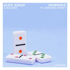 Dominos (Acoustic) [feat. Samantha Harvey] - Single by Alex Adair & Delayers album reviews, ratings, credits