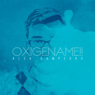 Oxigéname!! - Alex Sampedro