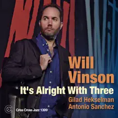 It's Alright with Three (feat. Gilad Hekselman & Antonio Sanchez) by Will Vinson album reviews, ratings, credits