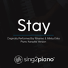 Stay (Originally Performed by Rihanna & Mikky Ekko) [Piano Karaoke Version] - Sing2Piano