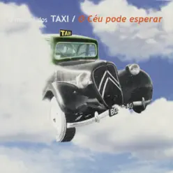 O Céu Pode Esperar - O Melhor Dos Táxi - Taxi