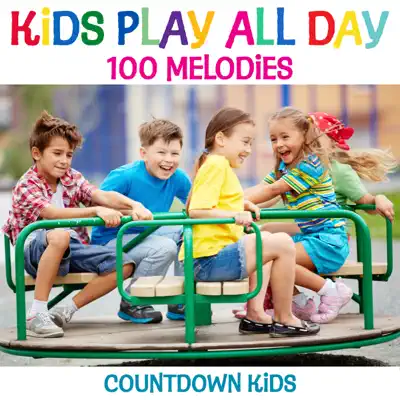 Kids Play All Day Songs: 100 Melodies - The Countdown Kids Kids Play All Day Songs: 100 Melodies - The Countdown Kids
