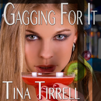 Tina Tirrell - Gagging for It: A Sordid Tale of Her Insatiable Oral Appetite (Unabridged) artwork