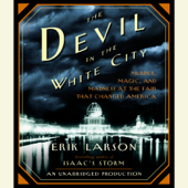 The Devil in the White City: Murder, Magic, and Madness at the Fair That Changed America (Unabridged) - Erik Larson