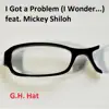 I Got a Problem (I Wonder...) [feat. Mickey Shiloh] song lyrics