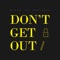 Don't Get Out - Micro Tdh lyrics