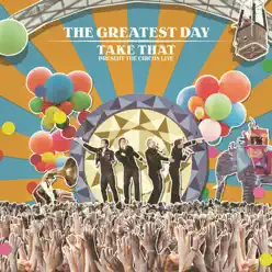 The Greatest Day. Take That Present the Circus Live - Take That