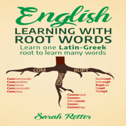 English:  Learning with Root Words: Earn One Latin-Greek Root to Learn Many Words. Boost Your English Vocabulary with Latin and Greek Roots! (Unabridged)