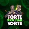 Stream & download Forte Pra Dar Sorte (feat. MC Digu) - Single